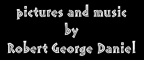 pictures and music by Robert George Daniel